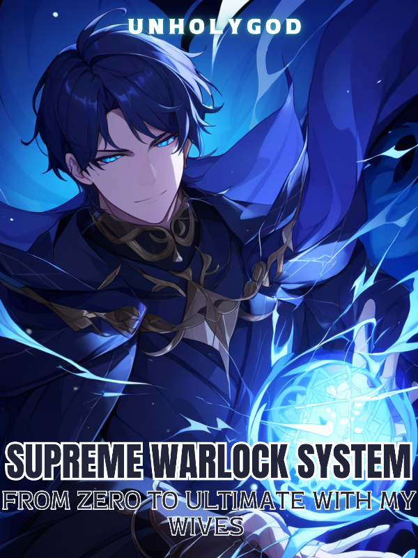 Supreme Warlock System : From Zero to Ultimate With My Wives