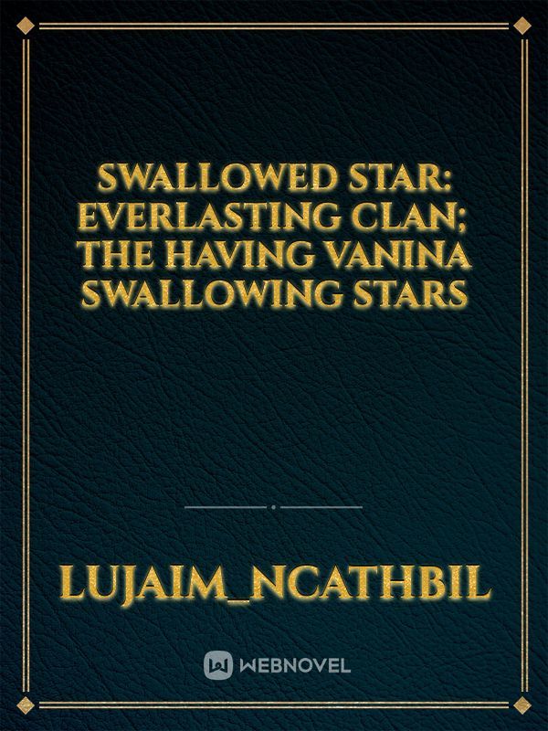 Swallowed star: Everlasting clan; The Having Vanina swallowing stars