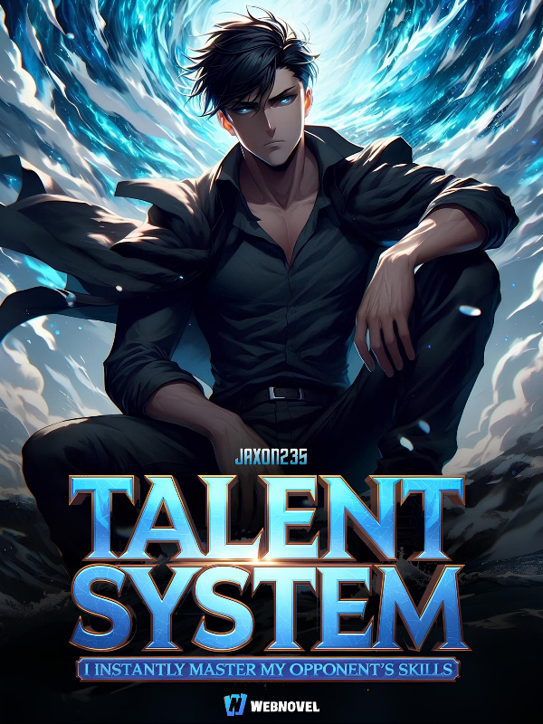 Talent System: I Instantly Master My Opponents Skills