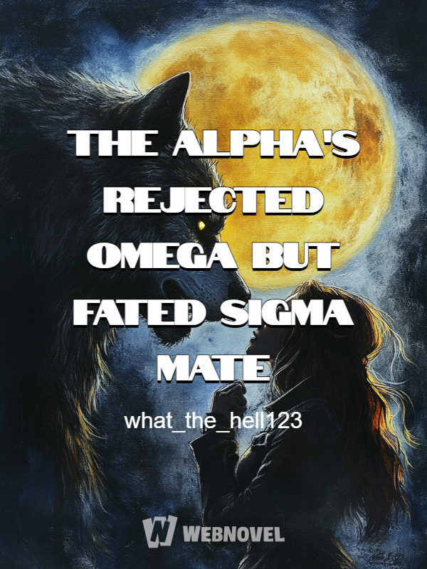 The Alpha's Rejected Omega but Fated Sigma Mate