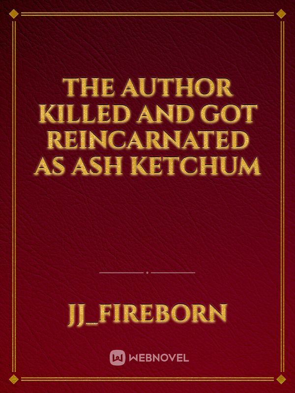 the author killed and got reincarnated as ash ketchum