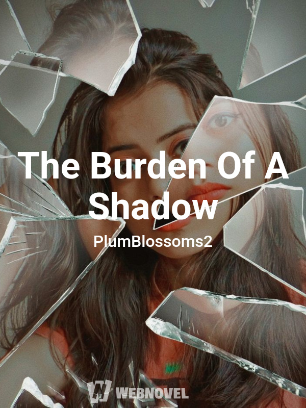 The Burden Of A Shadow