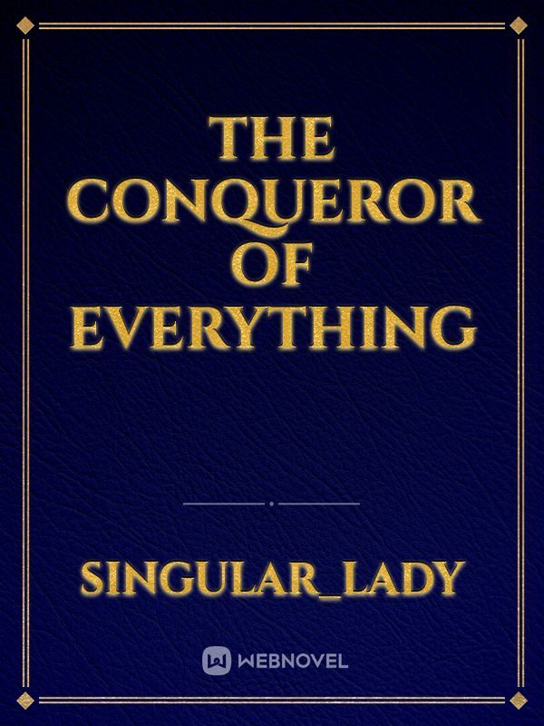 The Conqueror Of Everything