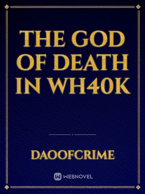 THE GOD OF DEATH IN WH40K