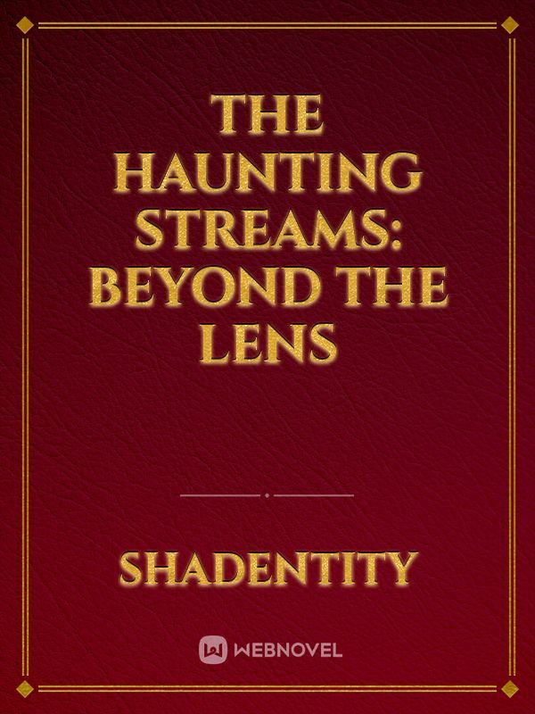 The Haunting Streams: Beyond the Lens