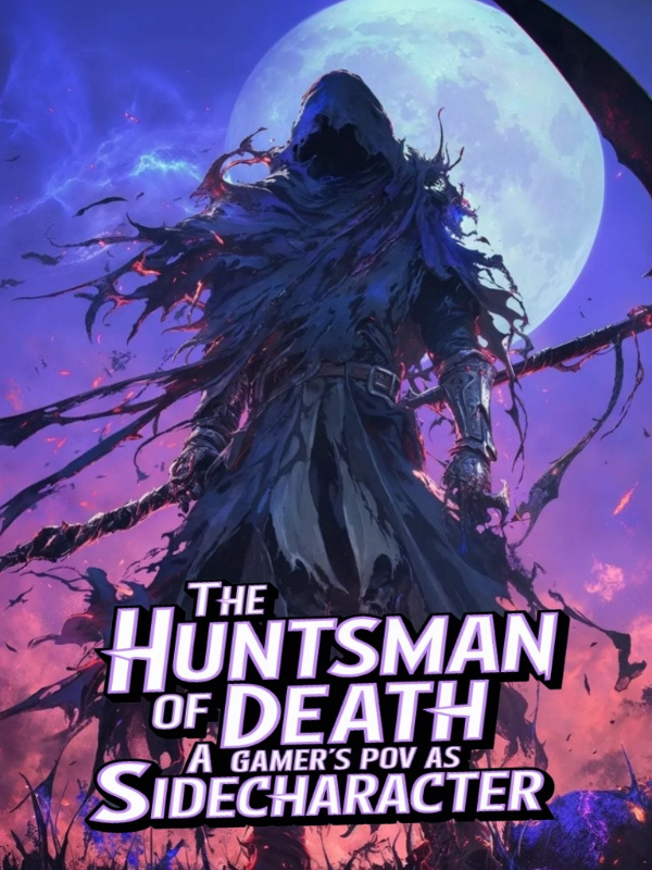 The Huntsman Of Death:A Gamer's POV As Side Character