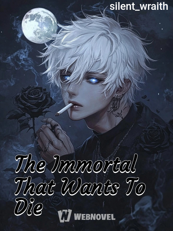 The Immortal That Wants To Die