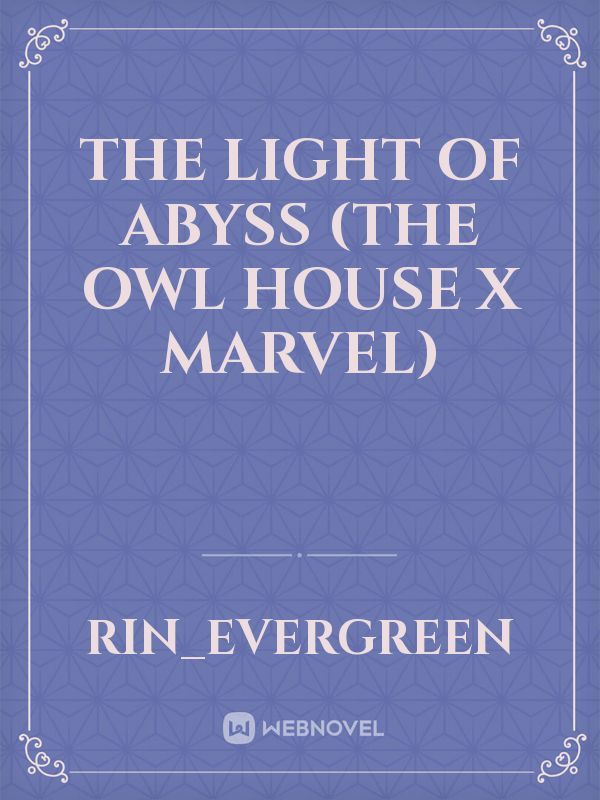 The light of abyss (The owl house x Marvel)