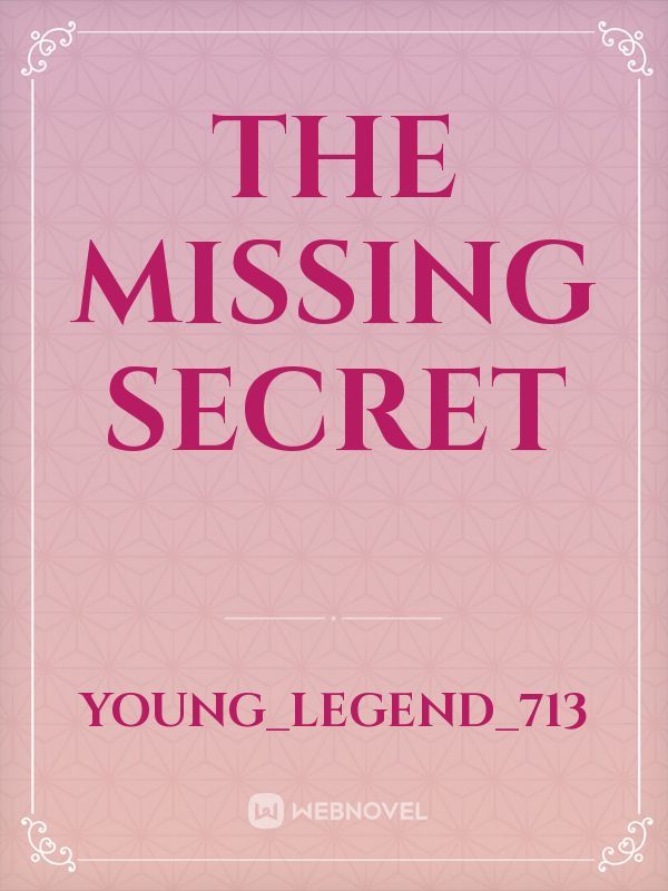 THE MISSING SECRET