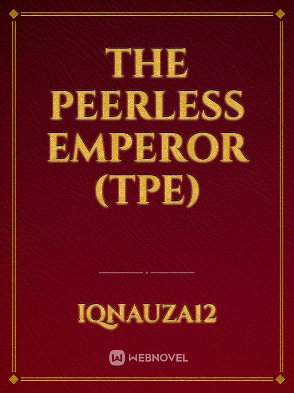 The Peerless Emperor (TPE)