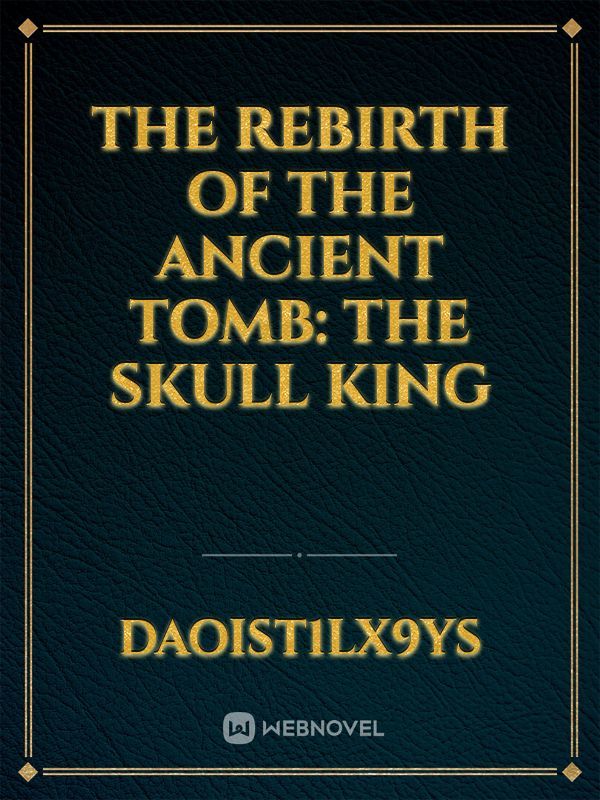 The Rebirth of the Ancient Tomb: The Skull King