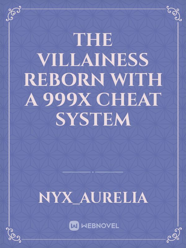 The Villainess Reborn With A 999x Cheat System