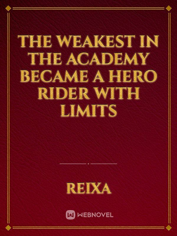 The Weakest in the Academy Became a Hero Rider with Limits