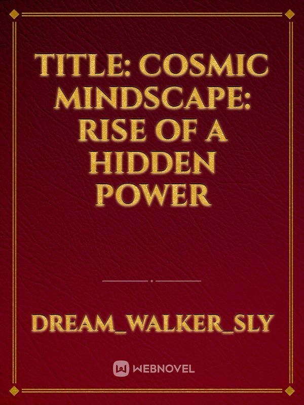 Title: Cosmic Mindscape: Rise of a Hidden Power