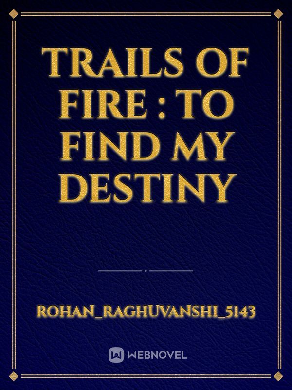 trails of fire : to find my destiny