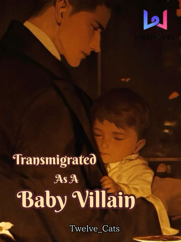 Transmigrated As A Baby Villain