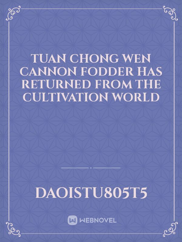 Tuan Chong Wen cannon fodder has returned from the cultivation world