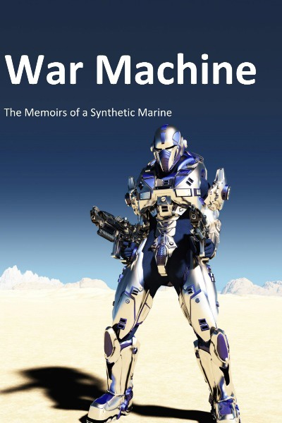 War Machine: The Memoirs of a Synthetic Marine