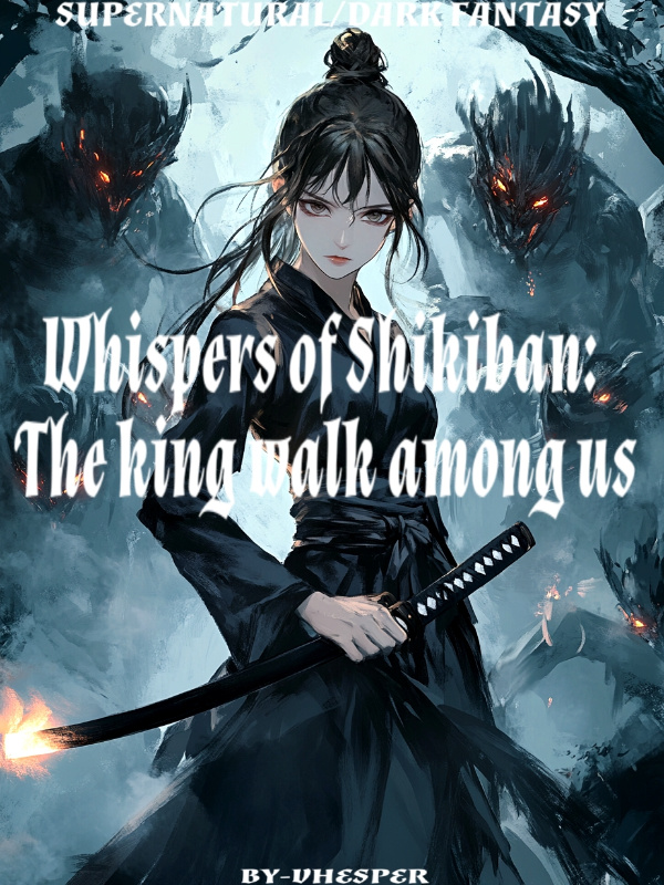 Whispers of Shikiban:The king walk among us