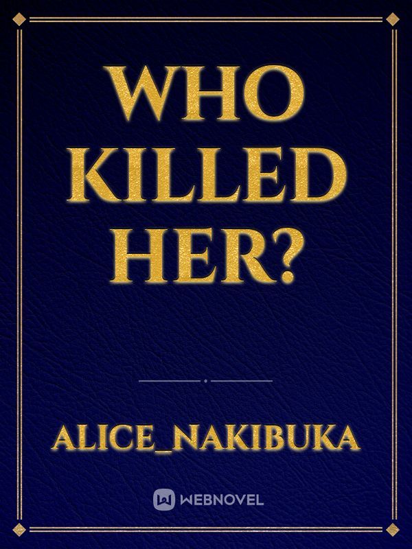 WHO KILLED HER?