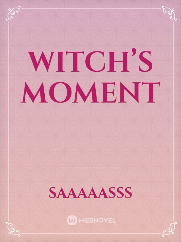 Witch’s moment