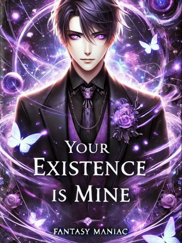 Your existence is mine