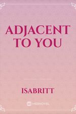 Adjacent to You