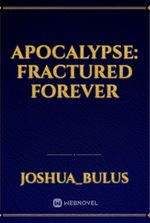 Apocalypse: Fractured Forever