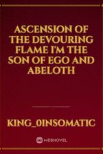 Ascension of the Devouring Flame I'm the son of Ego and Abeloth