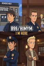 B99/HIMYM: I M here