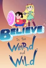 Believe In The Weird and Wild (Star vs. the Forces of Evil x Steven U)