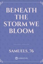 Beneath The Storm We Bloom