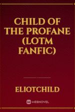 Child of the Profane (LOTM fanfic)