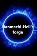 Danmachi- Hell’s Forge