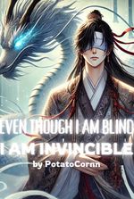 Even Though I Am Blind, I Am Invincible