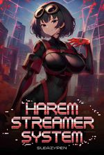 Harem Streamer System: Every Crime I Broadcast Wins Me a Superheroine