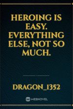 Heroing is easy. Everything else, not so much.