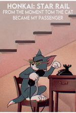 Honkai: Star Rail – From the Moment Tom The Cat Became My Passenger