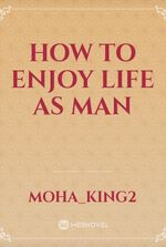 how to enjoy life as man
