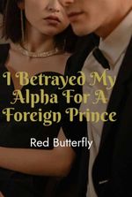 I Betrayed My Alpha For A Foreign Prince