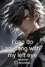 I can do anything with my left eye