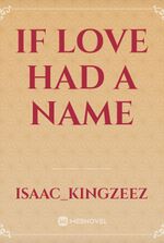 IF LOVE HAD A NAME