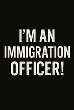 I’m an Immigration Officer!