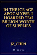 In the ice age apocalypse, I hoarded ten billion worth of supplies