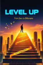 Level Up: From Zero to Billionaire