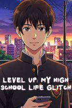 LEVEL UP: My High School Life Glitch