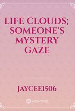 Life Clouds; Someone's Mystery Gaze