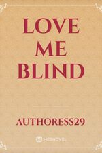 LOVE ME BLIND