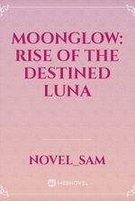 Moonglow: Rise of the Destined Luna