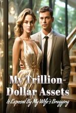 My Trillion-Dollar Assets is Exposed by My Wife s Bragging!